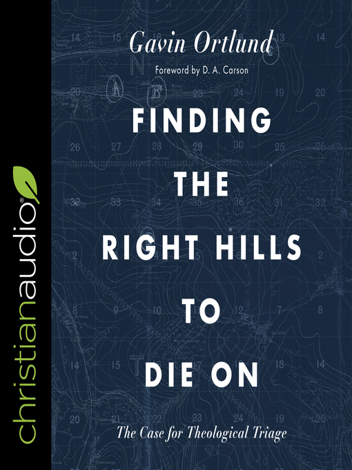 Title details for Finding the Right Hills to Die On by Gavin Ortlund - Wait list